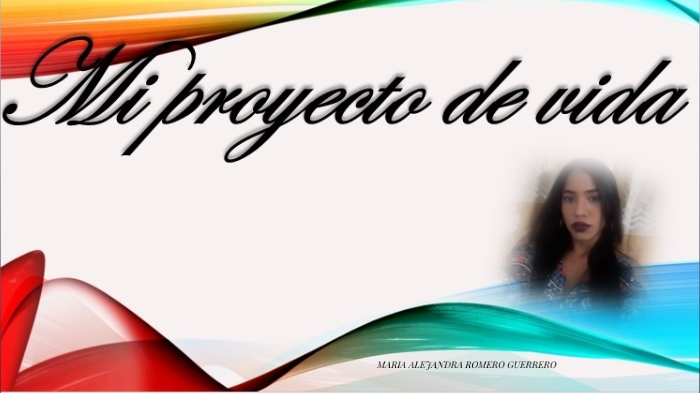 MI PROYECTO DE VIDA by Maria Alejandra ROMERO GUERRERO on Prezi