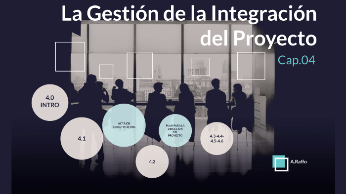 La Gestión de la Integración del Proyecto by aldo raffo on Prezi