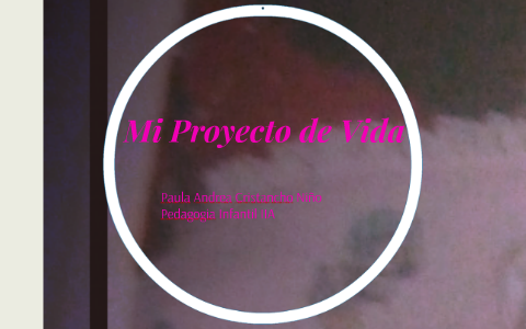 Mi Proyecto de Vida by paula cristancho on Prezi