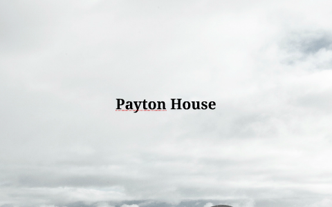 Payton House by payton house on Prezi