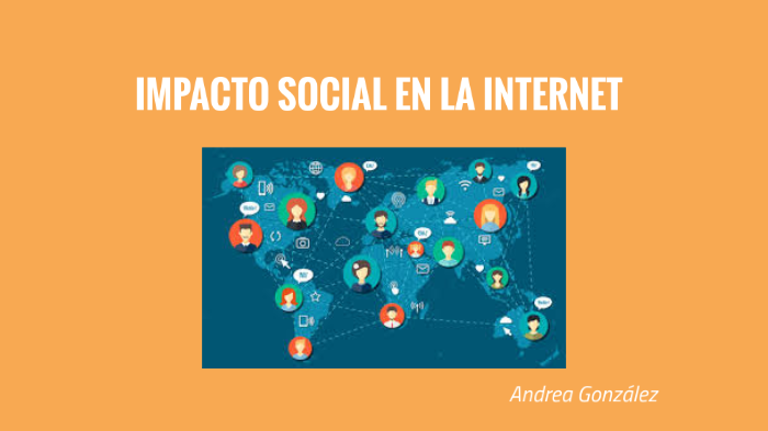 Impacto Social De La Internet By Andrea Gonzalez Pigott On Prezi