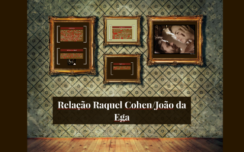 Relação Raquel Cohen/João Ega by Xavier Ferreira on Prezi
