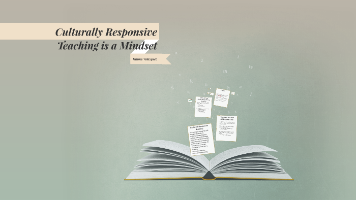 Culturally Responsive Teaching is a Mindset by Fatima Velazquez on Prezi