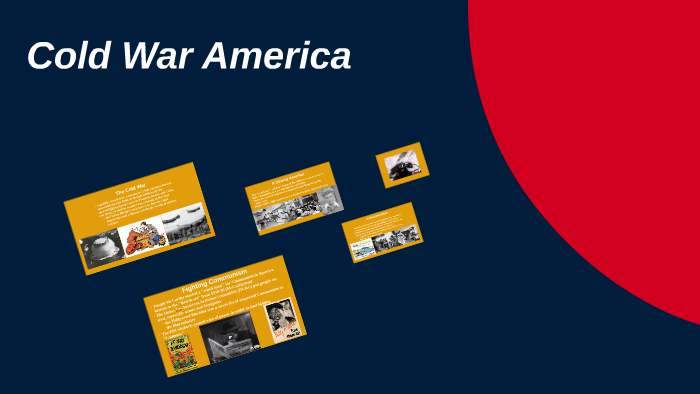 Cold War America by Timothy Howard on Prezi