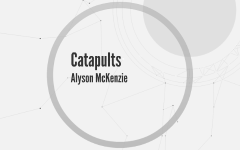 My Catapult By Alyson Mckenzie On Prezi