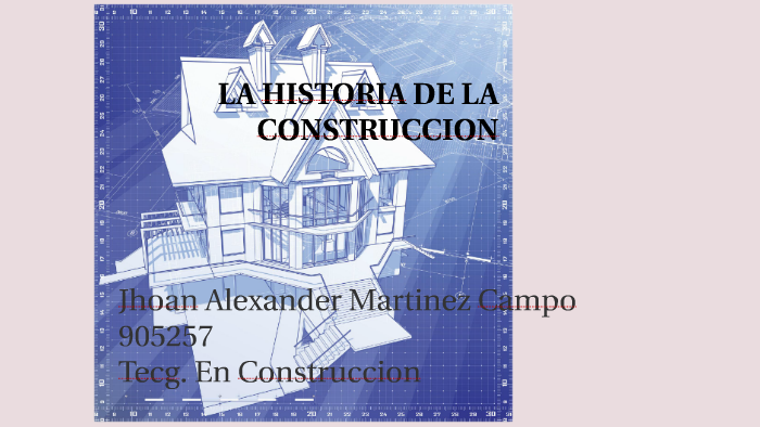 La Historia De La Construccion By Jhoan Martinez On Prezi