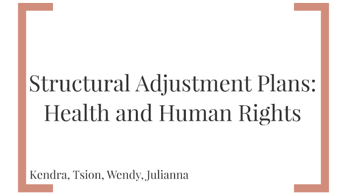 Structural Adjustment Plans: Health and Human Rights by Wendy Wang on Prezi