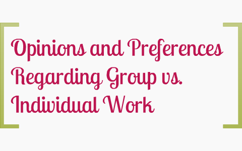 Opinions and Preferences Regarding Group vs. Individual Work by Cai ...
