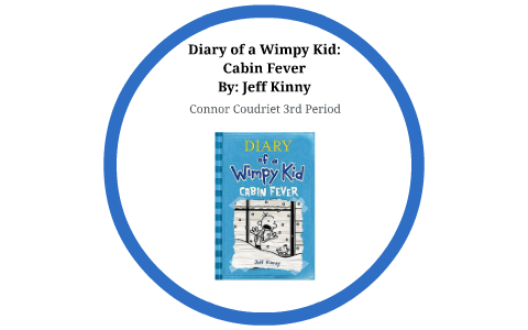 Diary Of A Wimpy Kid Cabin Fever By Connor Coudriet On Prezi