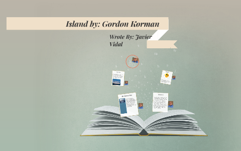 Island by: Gordon Korman by Javier Vidal on Prezi