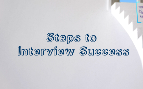 Steps to Interview Success by Makayla Flores on Prezi