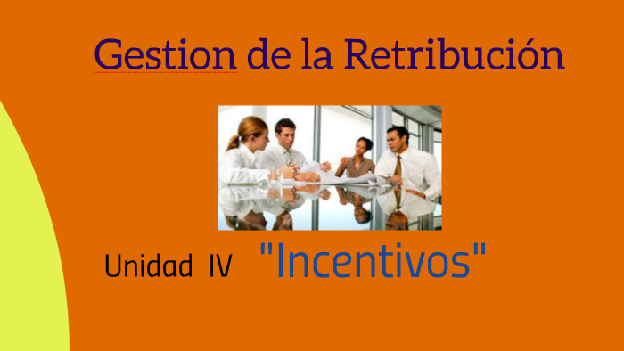 Gestion De La Retribucion Unidad 4 Incentivos prezi.com