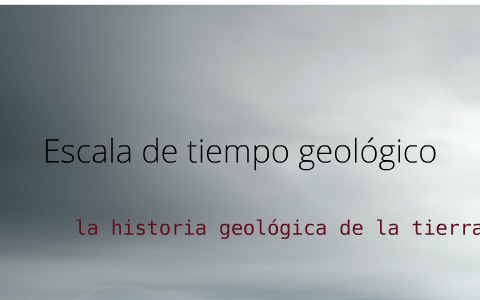 Escala De Tiempo Geologico Y Kt By Karla Rubio Sandoval On Prezi Next