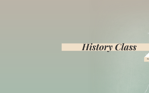 History Class by Danielle Persich on Prezi