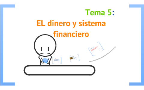 Tema 5: EL dinero y sistema by Franck Monser on Prezi