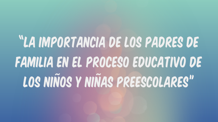 “LA IMPORTANCIA DE LOS PADRES DE FAMILIA EN EL PROCESO EDUCA by ingrid ...