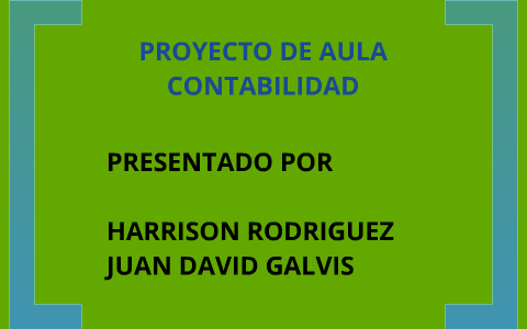 PROYECTO DE AULA CONTABILIDAD by harrison rodriguez on Prezi