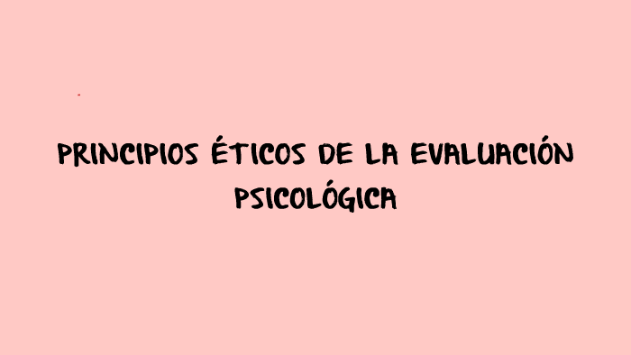 Principios Éticos De La EvaluaciÓn PsicolÓgica By Marcos Espinoza 2906