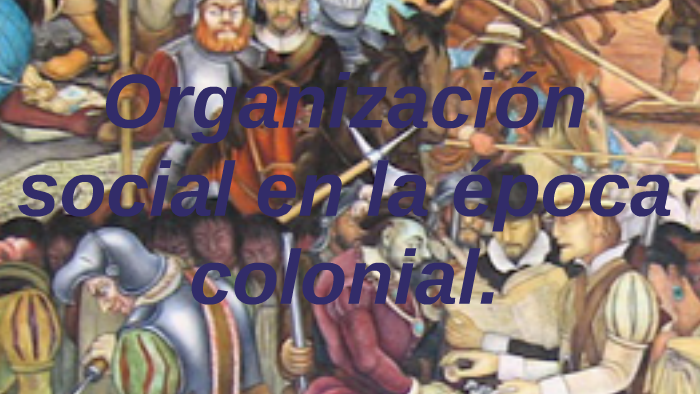 Organización social en la época colonial. by Maricruz Rivera Garita