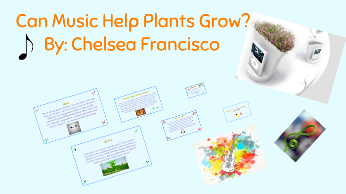 Can Music Help Plants Grow? by Chelsea Francisco on Prezi