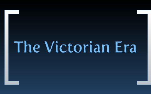 The Victorian Era by Will Cachine on Prezi