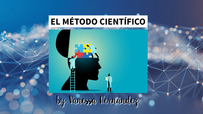 EL MÉTODO CIENTÍFICO by Vanessa Hernandez on Prezi