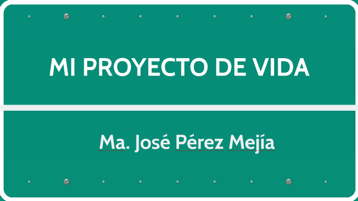 MI PROYECTO DE VIDA by maria jose perez on Prezi
