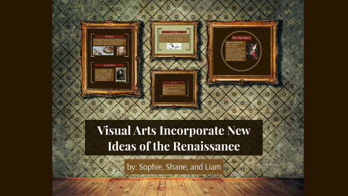 Visual Arts Incorporate New Ideas of the Renaissance by Sophie W on Prezi