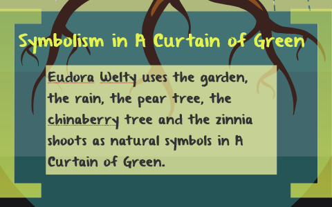 Symbolism In A Curtain Of Green By Savannah Morgan On Prezi