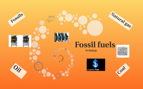 Fossil fuels by sinthuja Anandarajah on Prezi