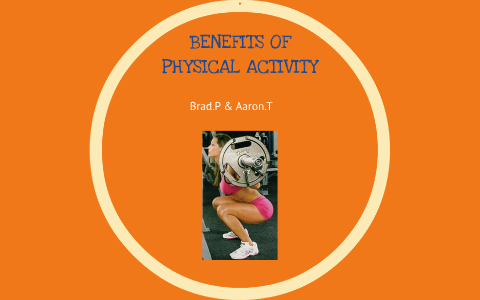 BENEFITS OF PHYSICAL ACTIVITY by Bradley Puts` on Prezi