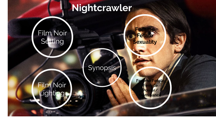 Nightcrawler Elements of Film Noir and Femme Fetale by Vincent Lie