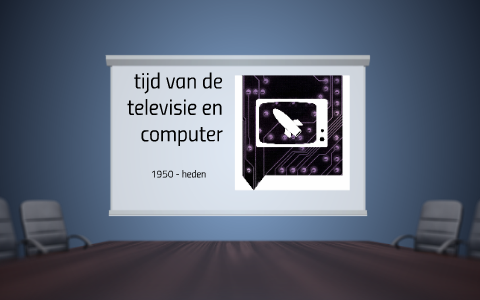 Tijd Van De Televisie En Computer By Babette De Wolf On Prezi