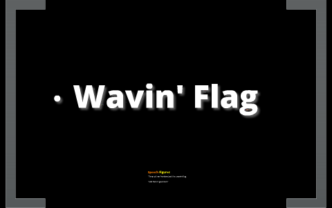 Wavin Flag : Song Analysis by Joe Fresh on Prezi