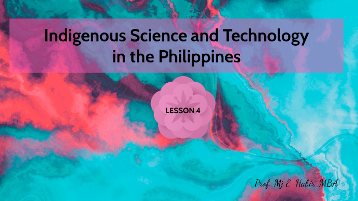 lesson4-indigenous-science-and-technology-in-the-philippines-by-mj-habir