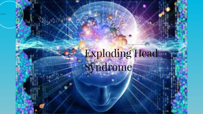 Exploding Head Syndrome by Mallory Munns on Prezi