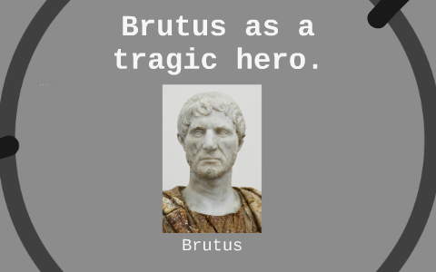 what makes brutus a tragic hero essay