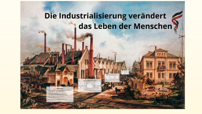 Industrialisierung verändert das Leben der Menschen by Selim Alt on Prezi