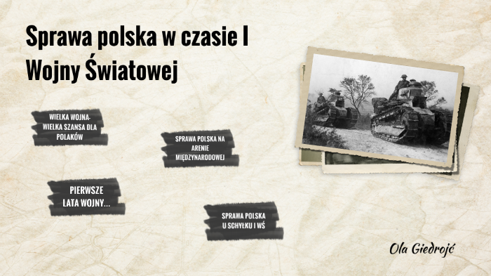 Sprawa polska w czasie I Wojny Światowej by Ola Giedrojć on Prezi
