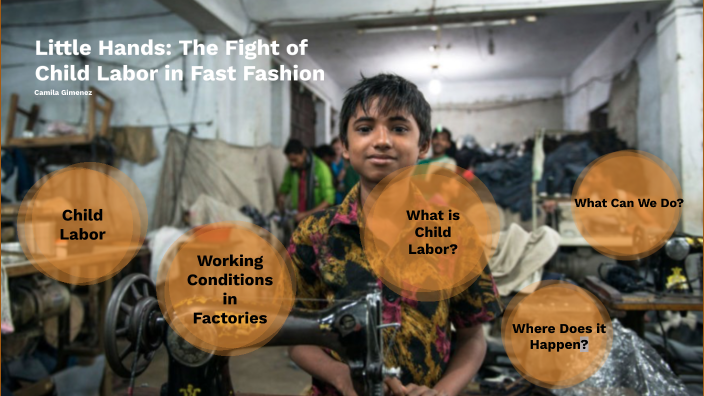 Child Labor in Fast Fashion by camila Gimenez on Prezi