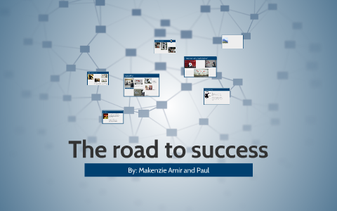 The road to success by Kenzie Kavanagh on Prezi