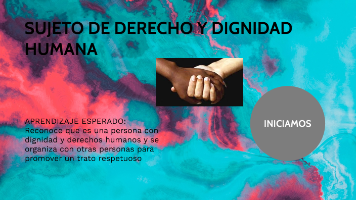 SUJETO DE DERECHO Y DIGNIDAD HUMANA by REYNA AGUSTÍN on Prezi
