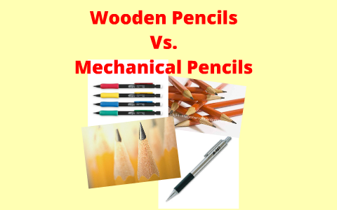 Wooden Pencils Vs Mechanical Pencils By Manpreet Kandola On Prezi