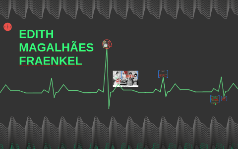 EDITH MAGALHÃES FRAENKEL by matheus campos on Prezi