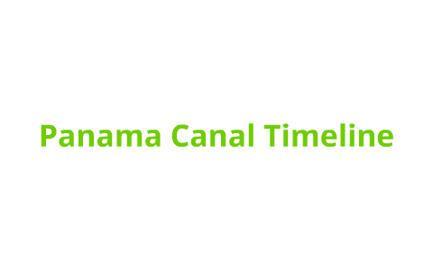 Panama Canal Timeline By Owen Schaefer On Prezi