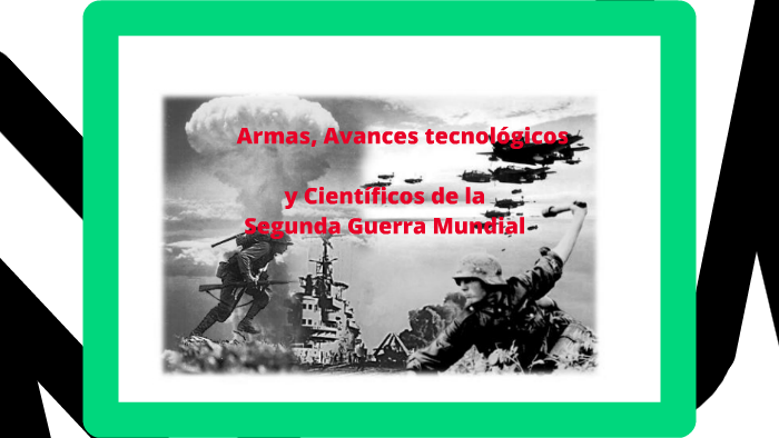 Avances científicos y tecnológicos de la Segunda Guerra Mundial by javi  martorell on Prezi Next