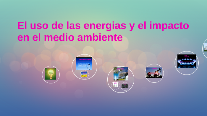 El uso de las energias y el impacto en el medio ambiente by Sofia ...