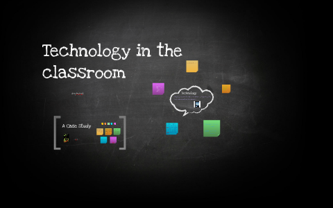 Technology in the classroom by amy maneval on Prezi