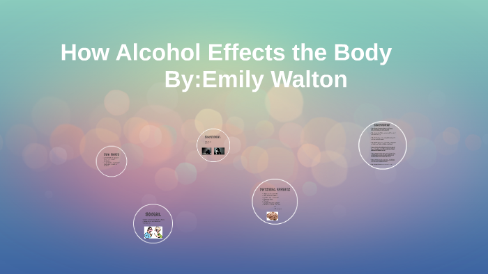 How Alcohol Effects the Body by emmy walton on Prezi