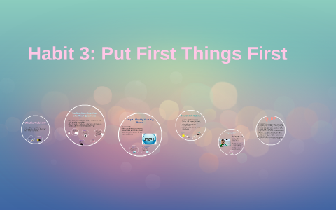 Habit 3: Put First Things First By Dana Frankel